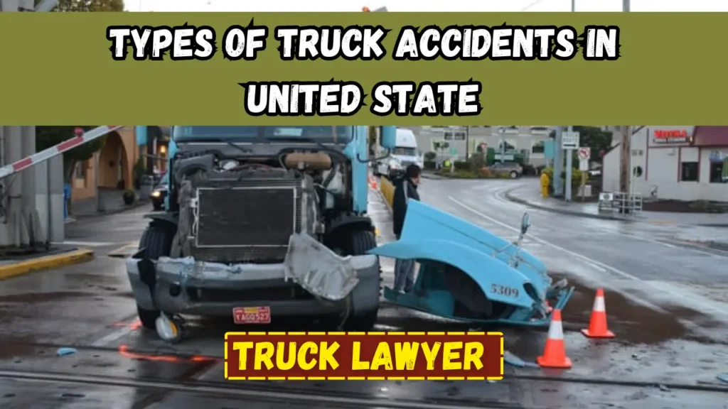 Types Of Truck Accidents in United State